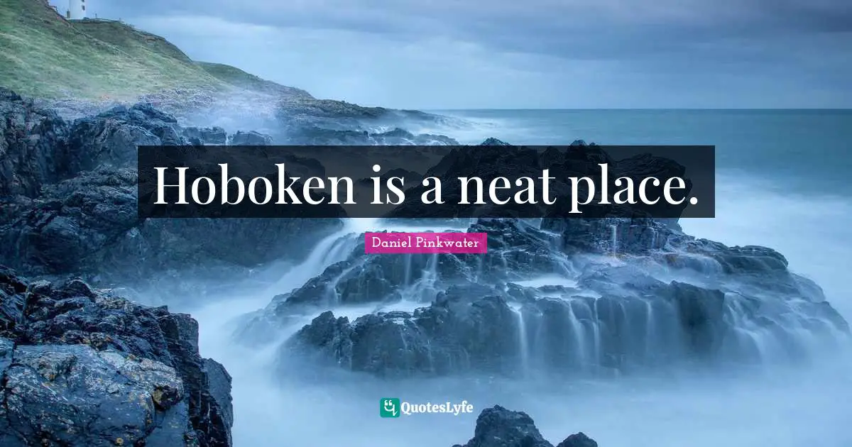 Hoboken is a neat place.