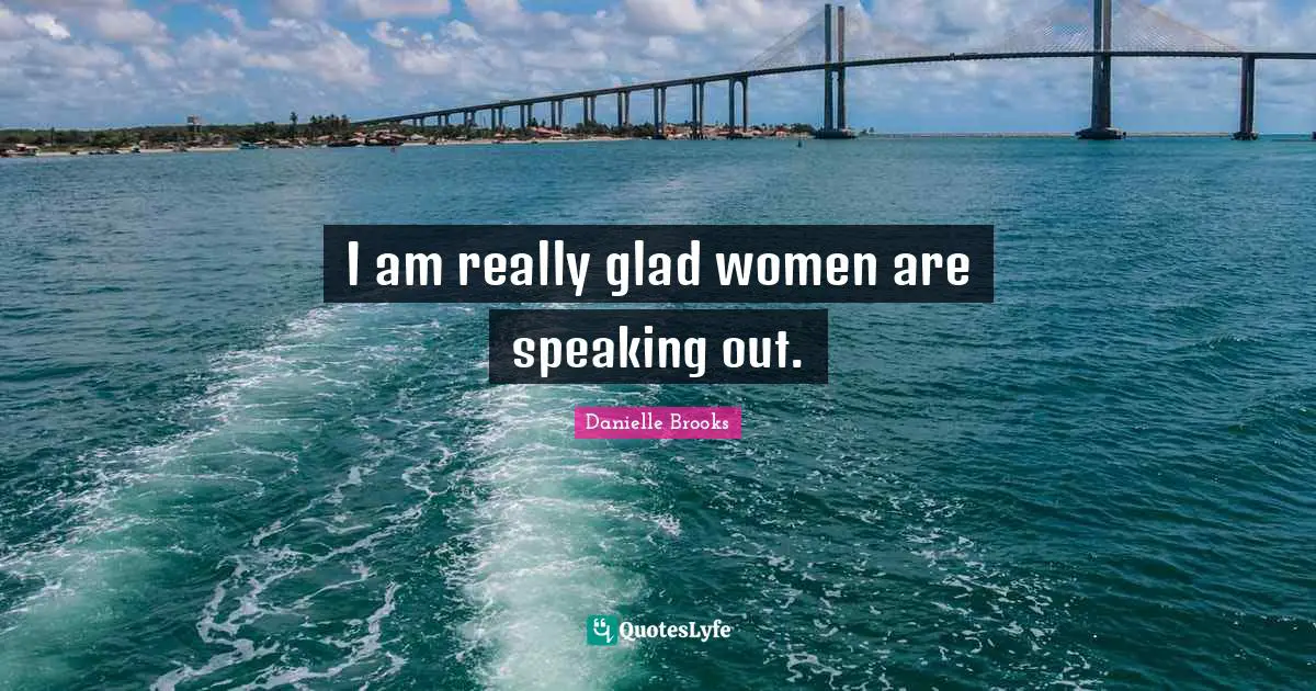 I am really glad women are speaking out.