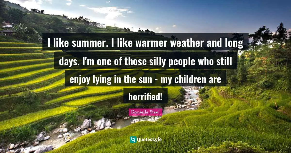 I like summer. I like warmer weather and long days. I'm one of those silly people who still enjoy lying in the sun - my children are horrified!