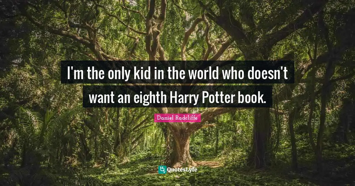 I'm the only kid in the world who doesn't want an eighth Harry Potter book.