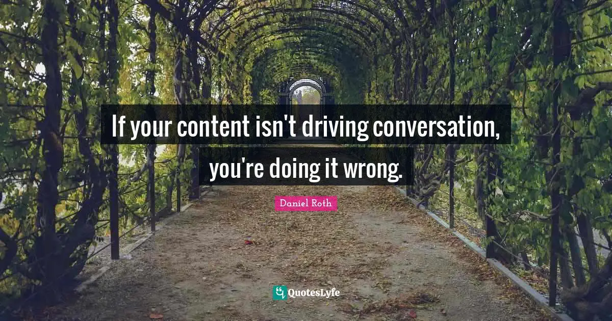If your content isn't driving conversation, you're doing it wrong.