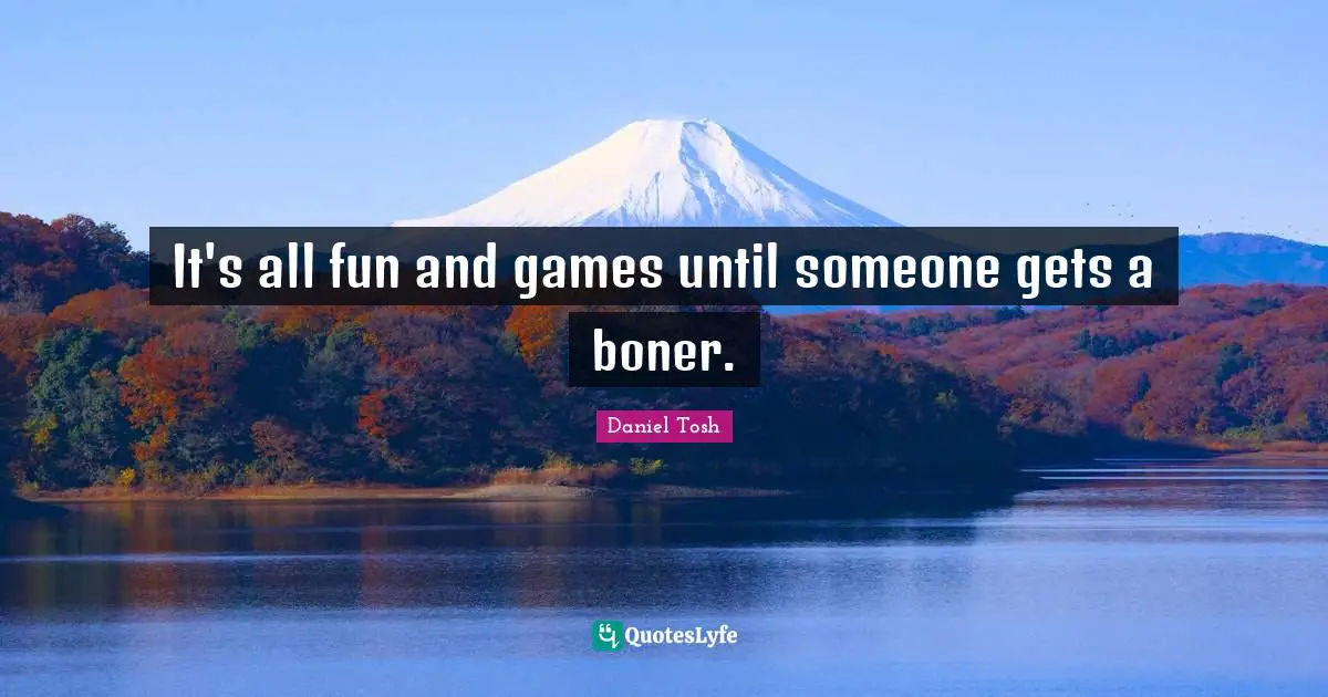 It's all fun and games until someone gets a boner.