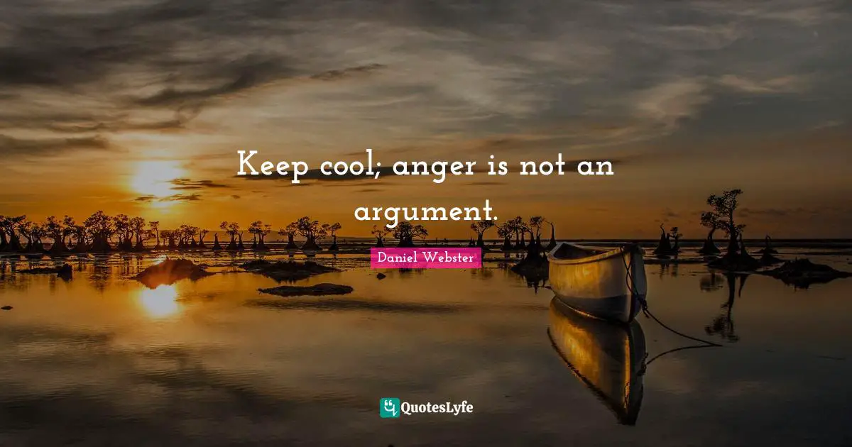 Anger Management Quotes: "Keep cool; anger is not an argument."