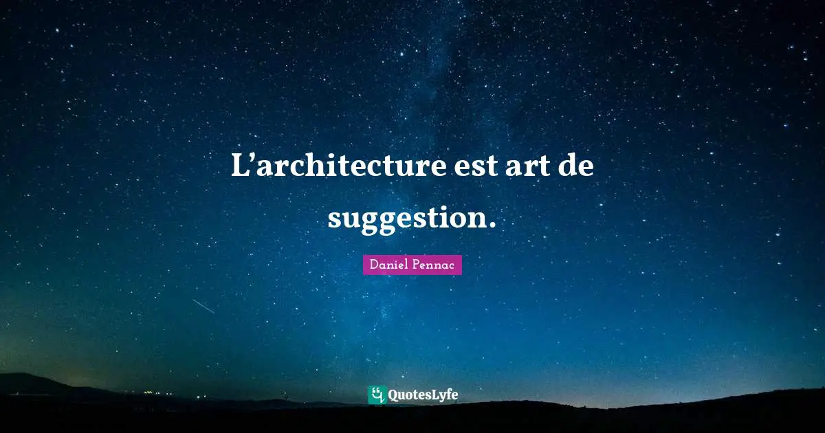 Suggestions Quotes: "L’architecture est art de suggestion."
