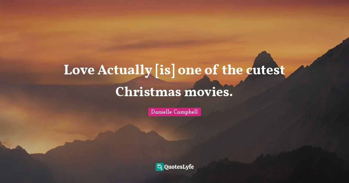 Love Actually [is] one of the cutest Christmas movies.