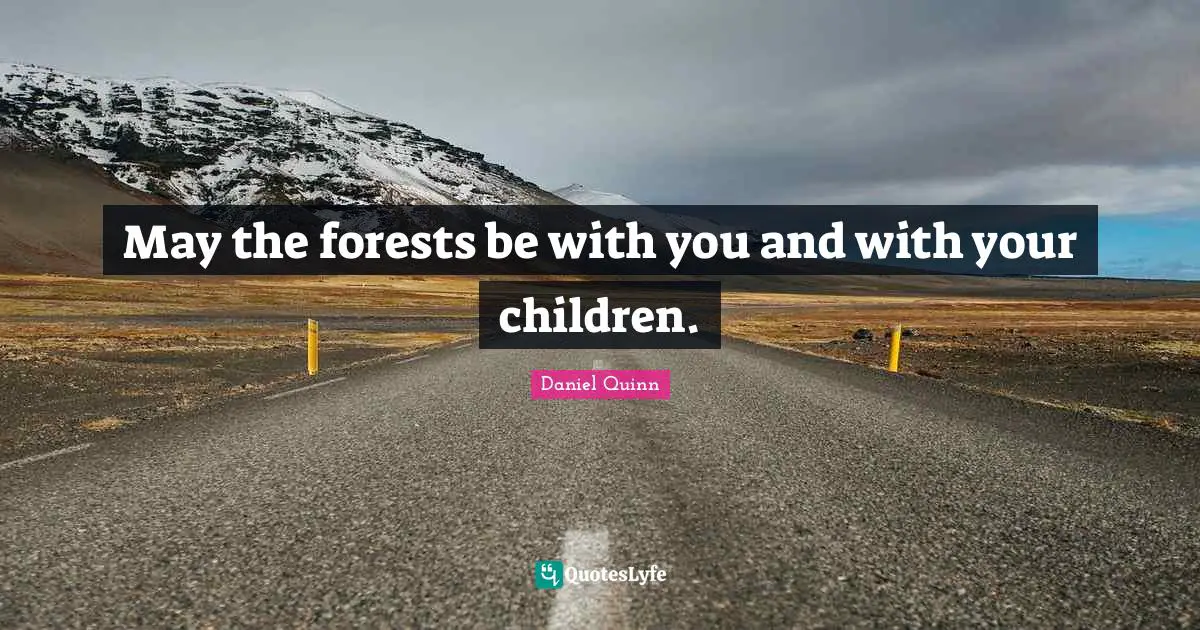 May the forests be with you and with your children.