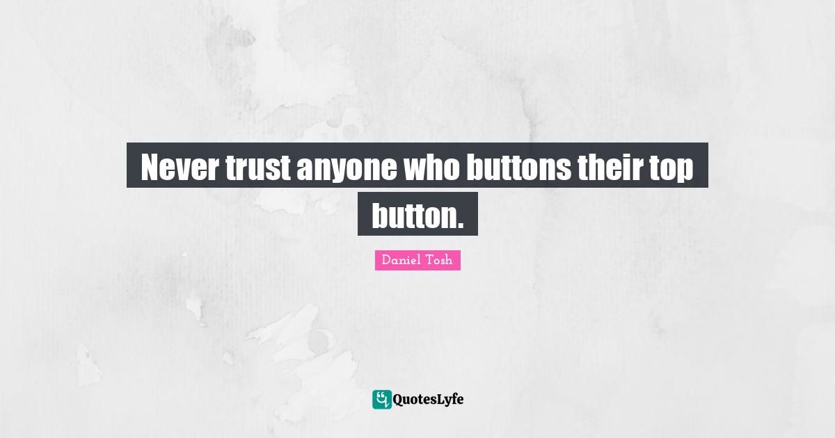 Never trust anyone who buttons their top button.