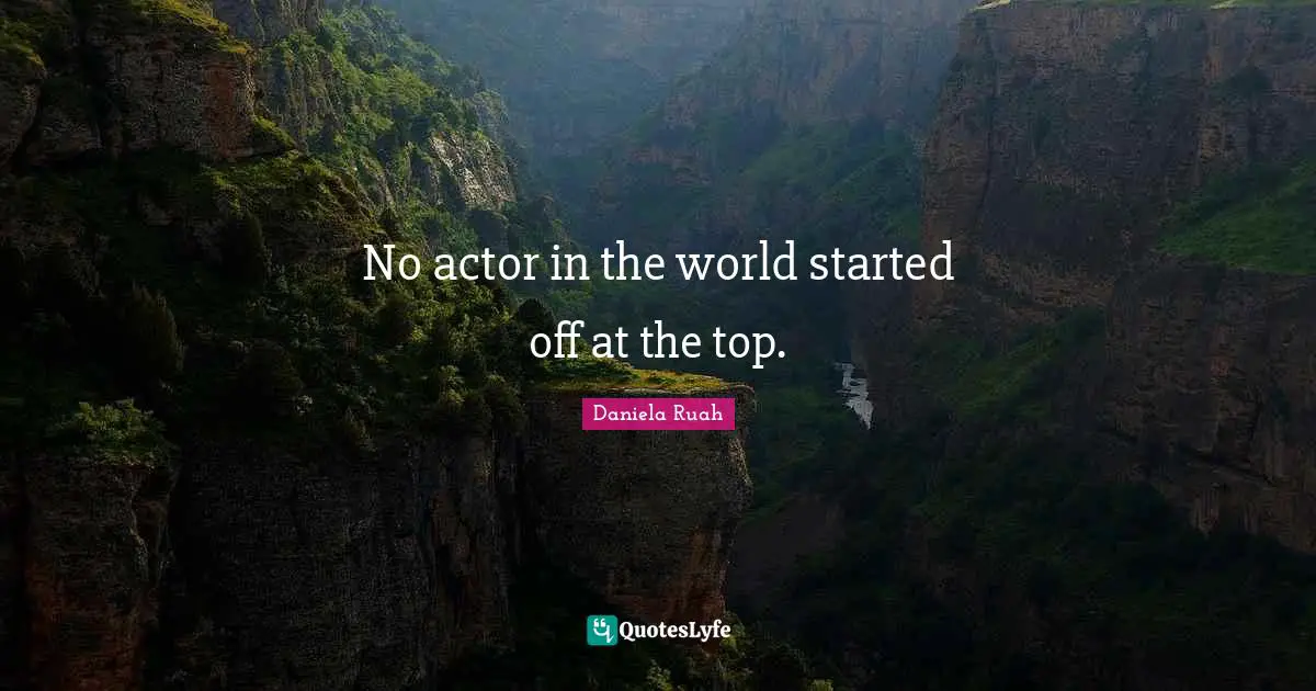 No actor in the world started off at the top.