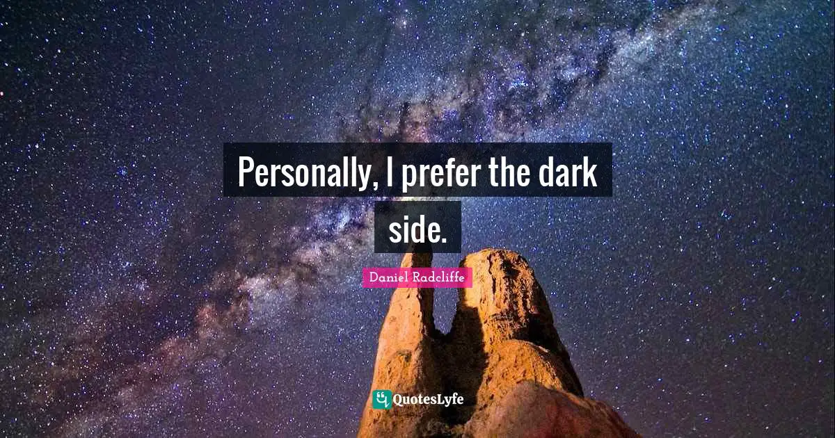 Daniel Radcliffe Quotes: "Personally, I prefer the dark side."