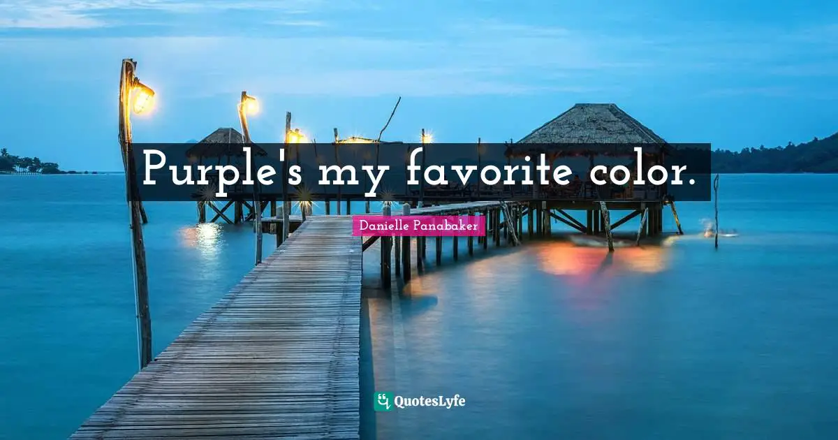 Purple's my favorite color.
