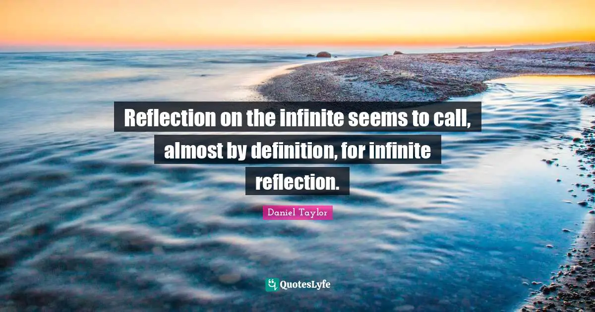 Reflection on the infinite seems to call, almost by definition, for infinite reflection.