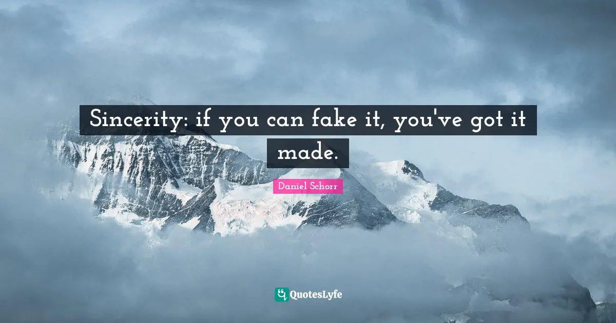 Sincerity Quotes: "Sincerity: if you can fake it, you've got it made."