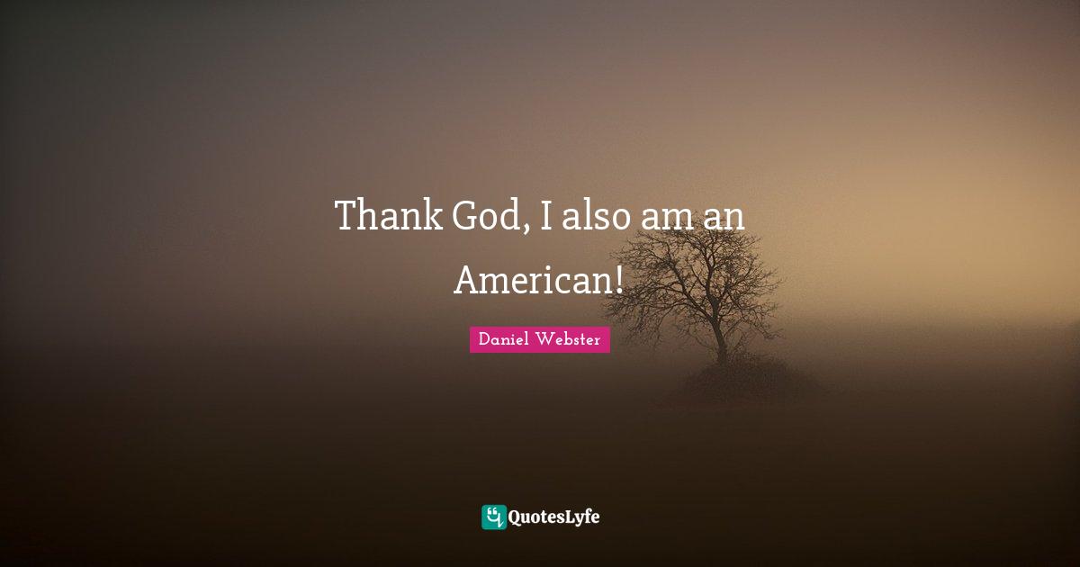 Thank God, I also am an American!