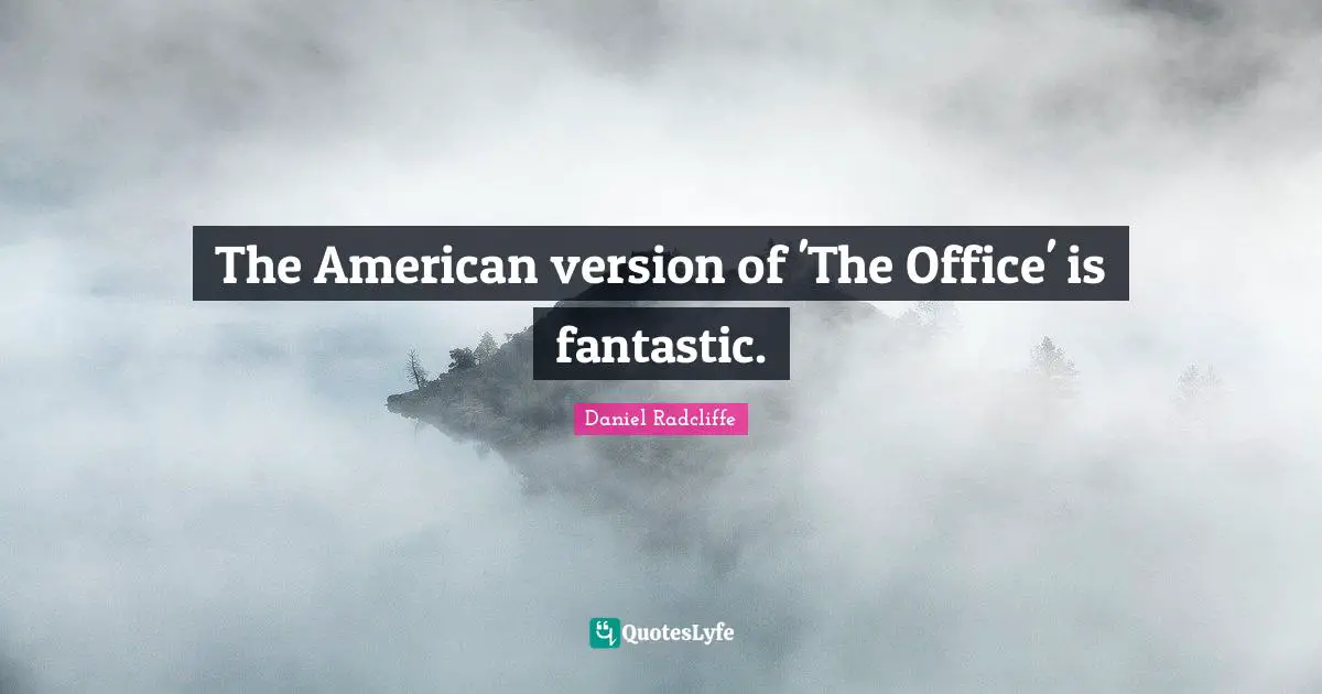 The American version of 'The Office' is fantastic.