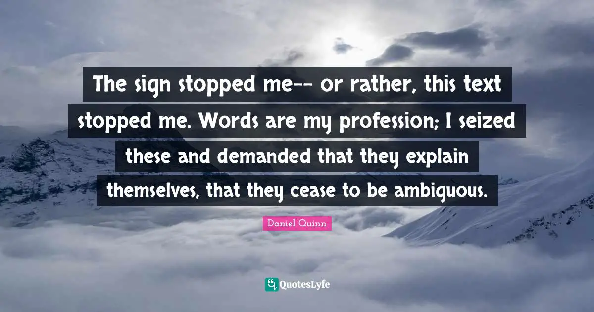 The sign stopped me-- or rather, this text stopped me. Words are my profession; I seized these and demanded that they explain themselves, that they cease to be ambiguous.