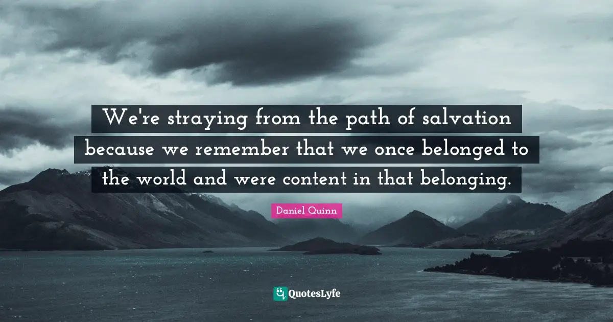 We're straying from the path of salvation because we remember that we once belonged to the world and were content in that belonging.