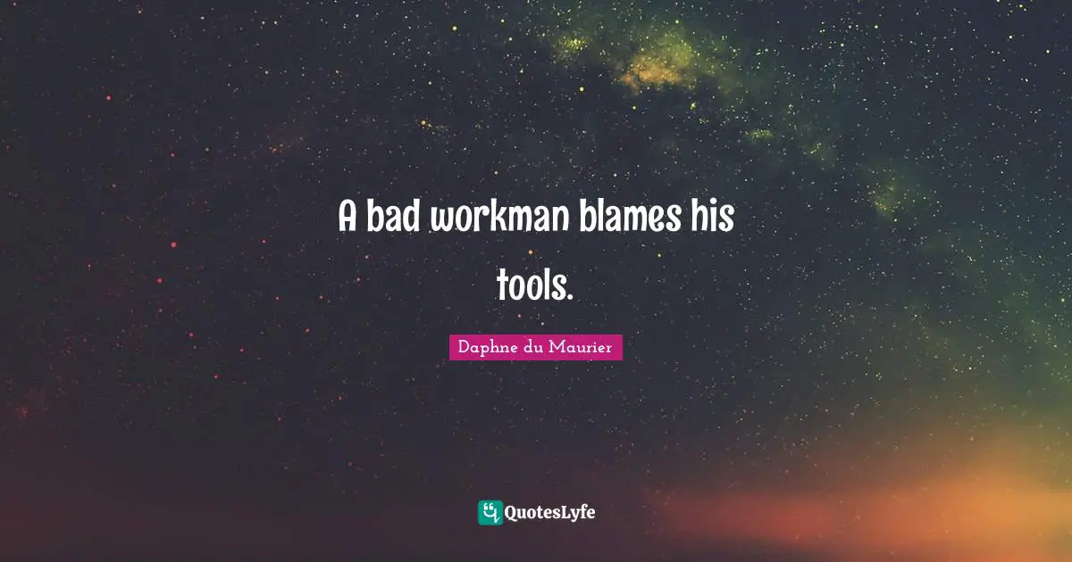 Entrepreneurship Quotes: "A bad workman blames his tools."