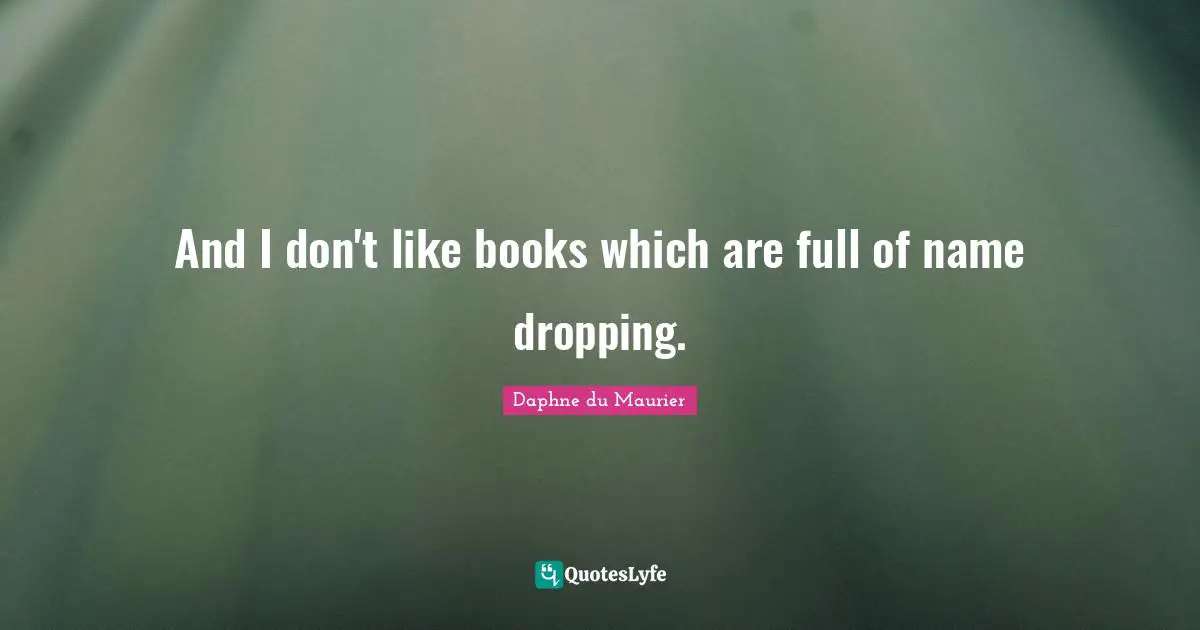 And I don't like books which are full of name dropping.