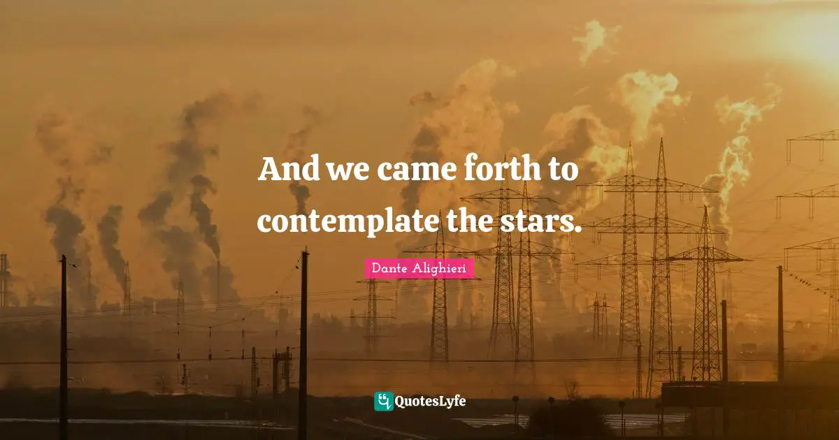 Dante Alighieri Quotes: "And we came forth to contemplate the stars."