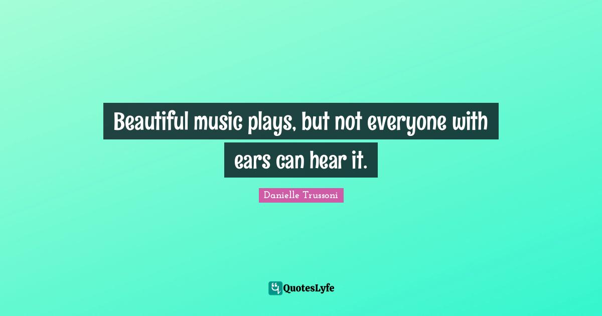 Beautiful music plays, but not everyone with ears can hear it.