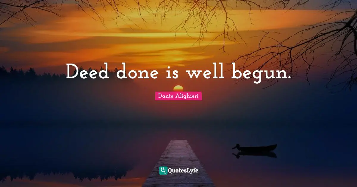 Deed done is well begun.