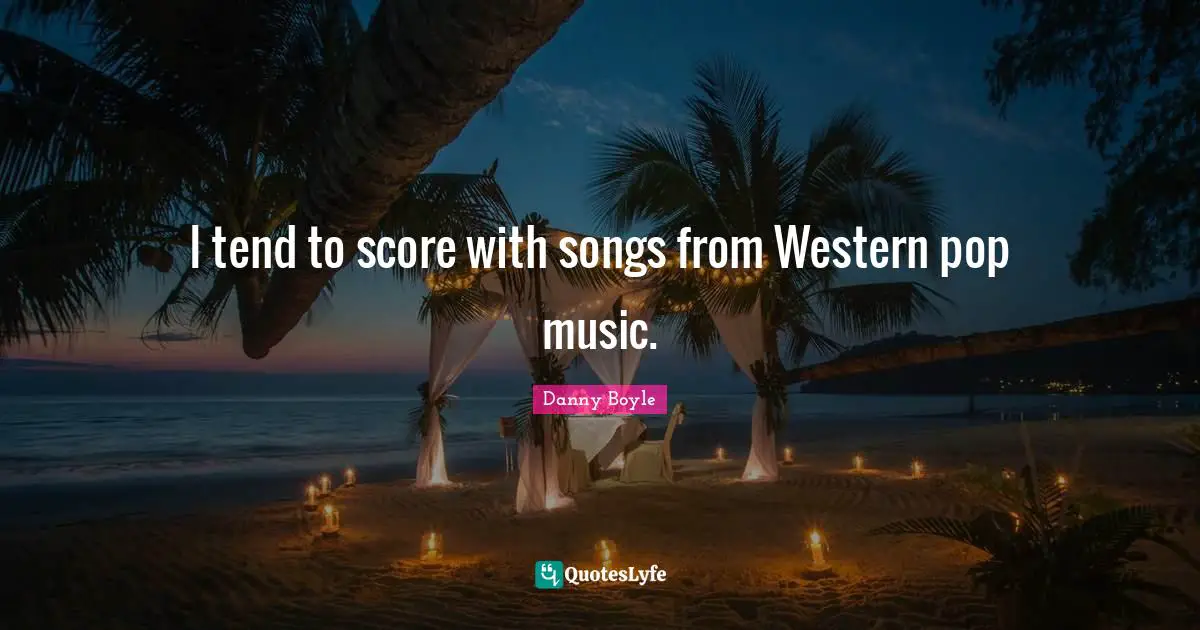 I tend to score with songs from Western pop music.