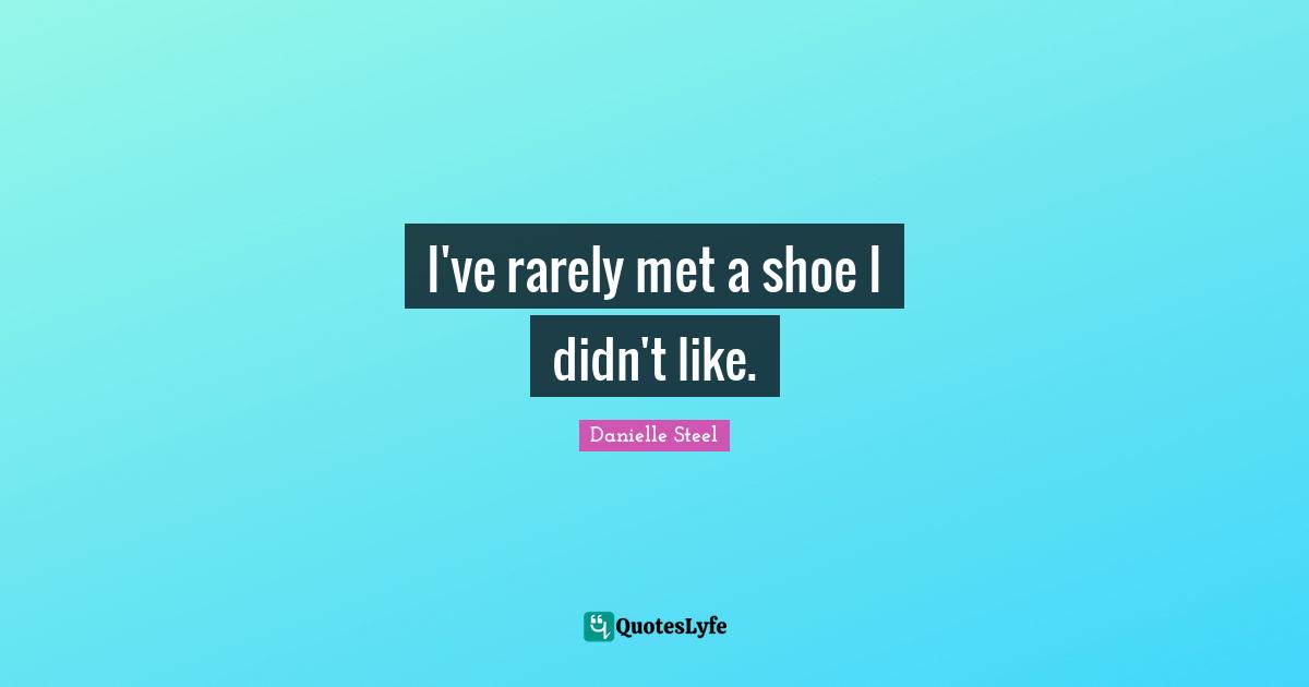 I've rarely met a shoe I didn't like.