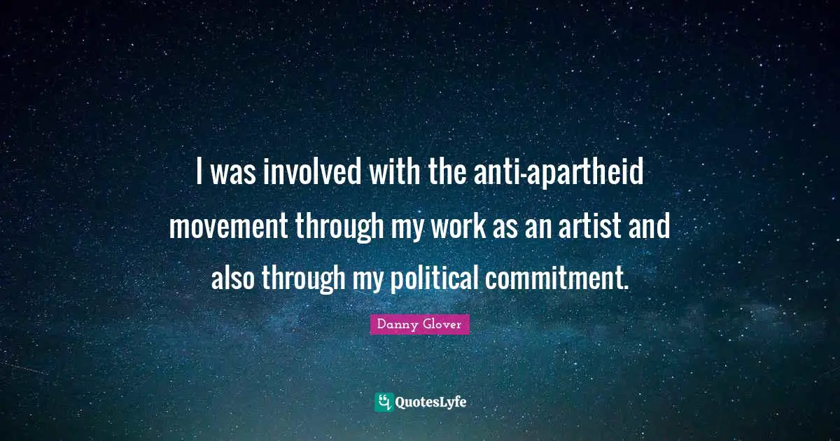 I was involved with the anti-apartheid movement through my work as an artist and also through my political commitment.