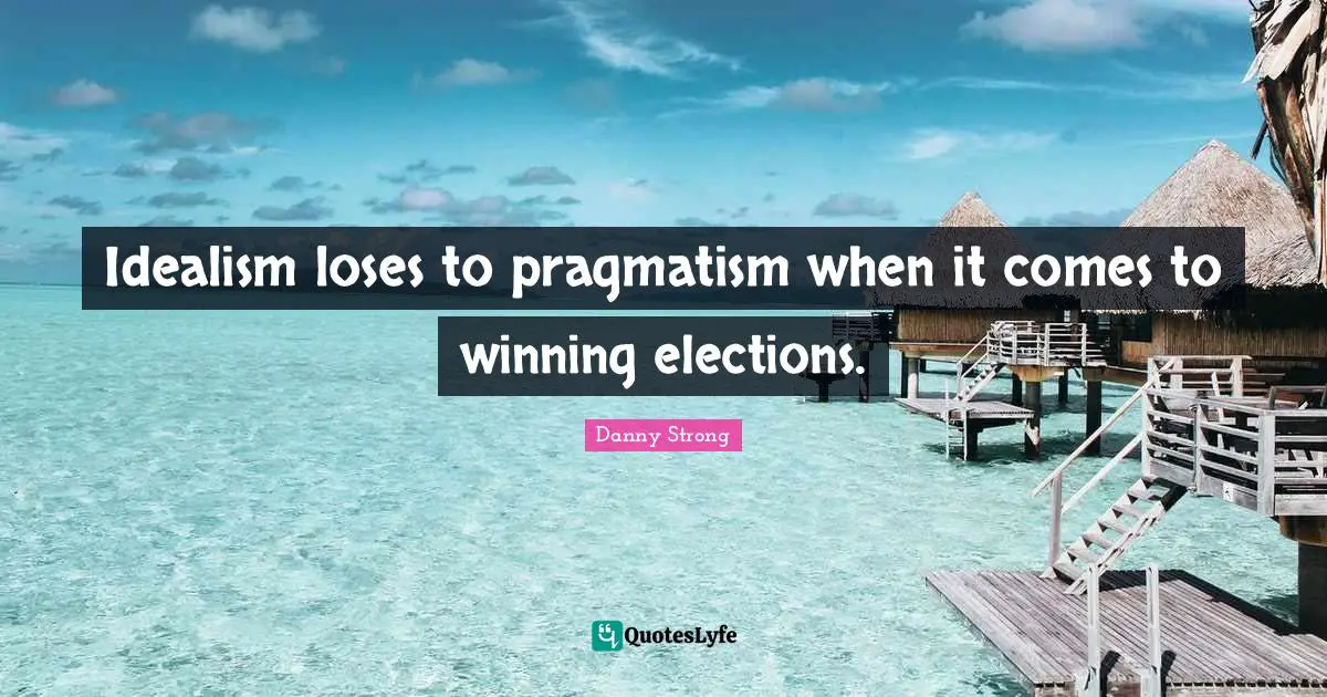 Idealism loses to pragmatism when it comes to winning elections.