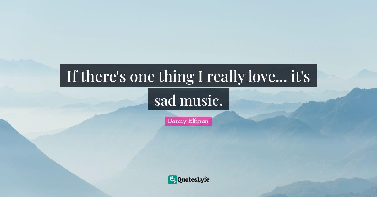 If there's one thing I really love... it's sad music.