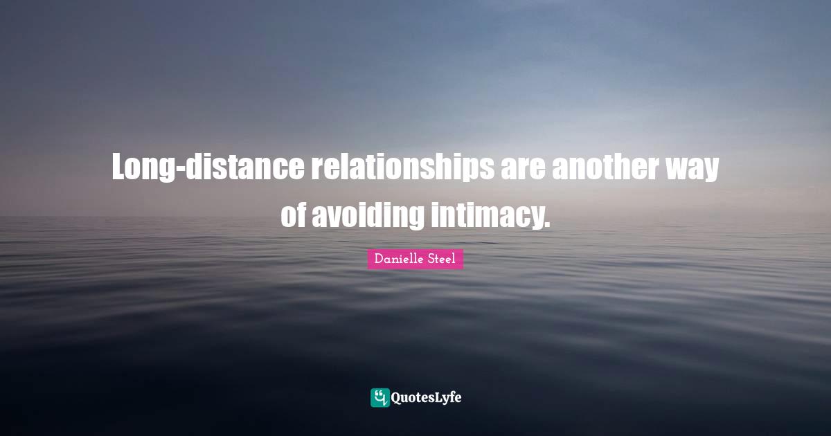 Long-distance relationships are another way of avoiding intimacy.