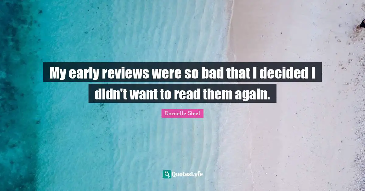 My early reviews were so bad that I decided I didn't want to read them again.