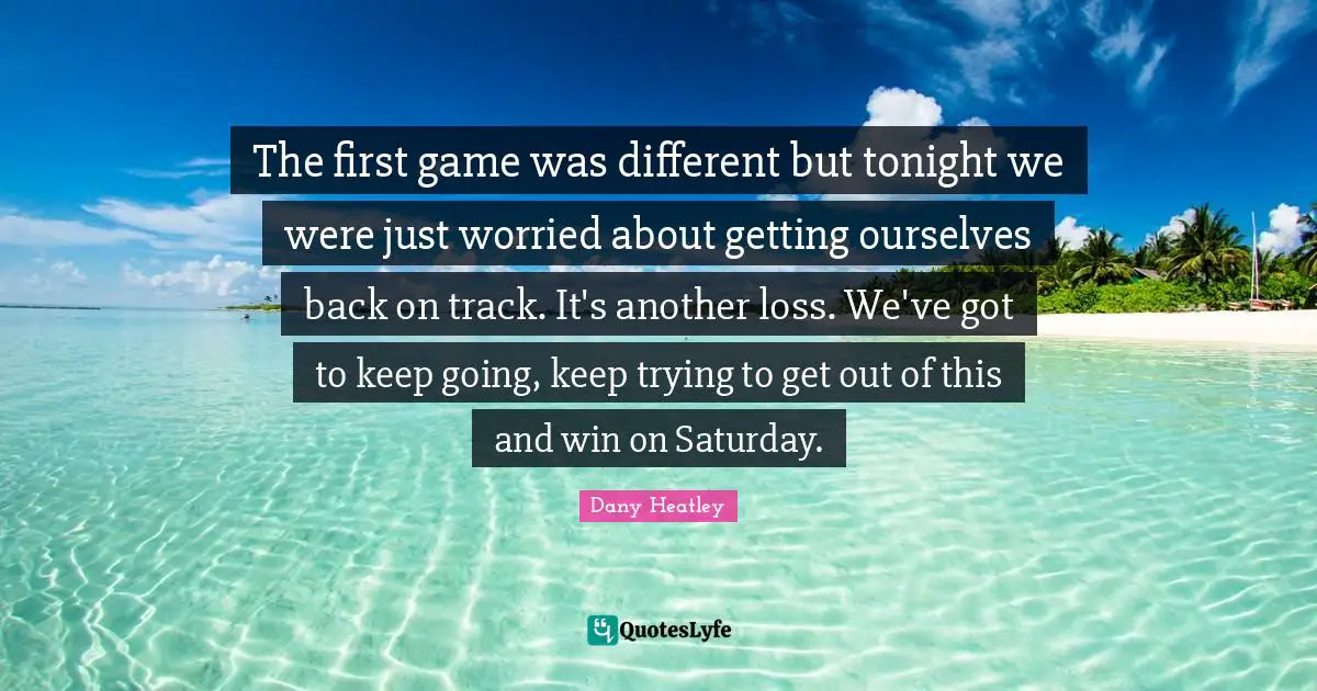 The first game was different but tonight we were just worried about getting ourselves back on track. It's another loss. We've got to keep going, keep trying to get out of this and win on Saturday.