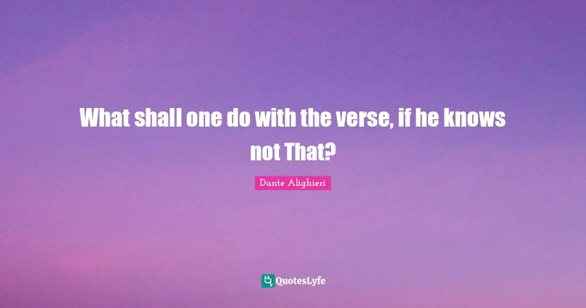 What shall one do with the verse, if he knows not That?