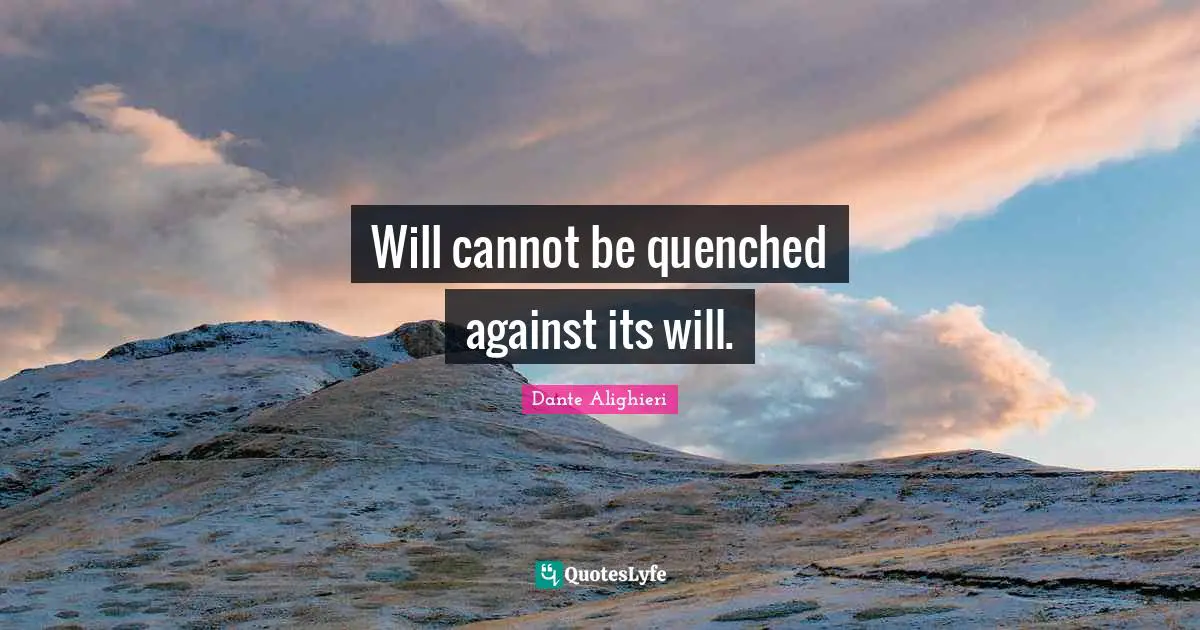 Will cannot be quenched against its will.