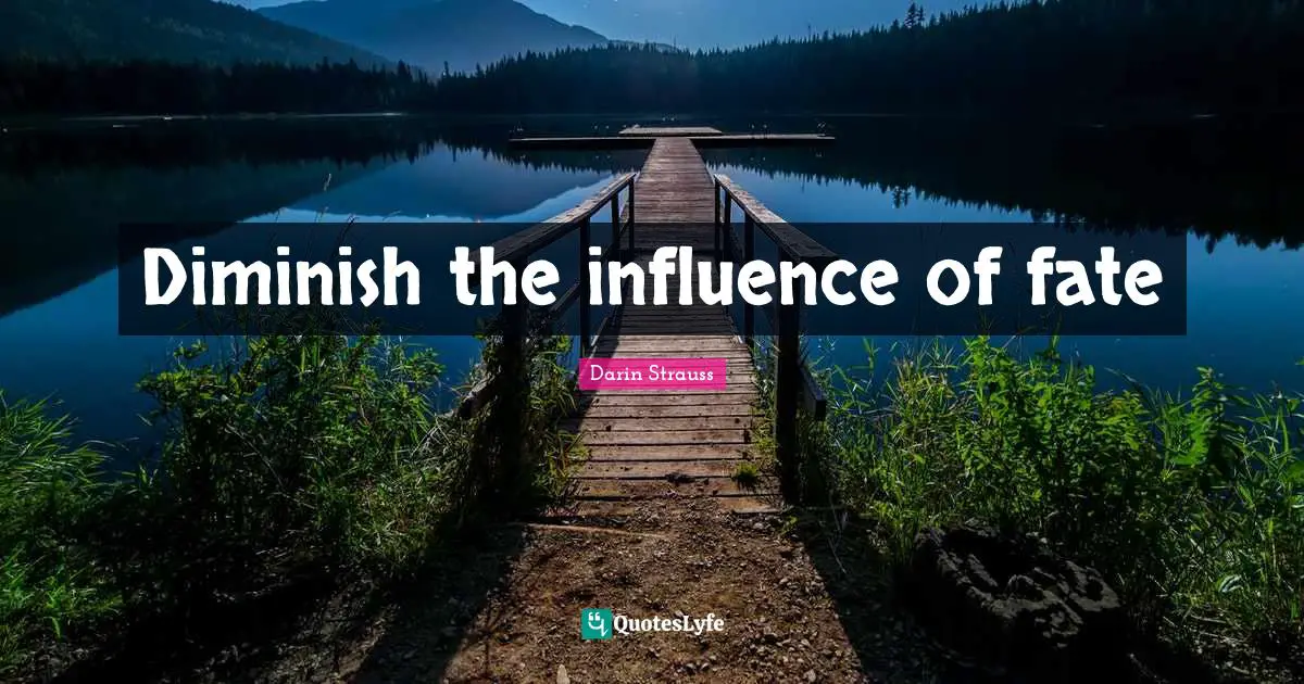 Diminish the influence of fate
