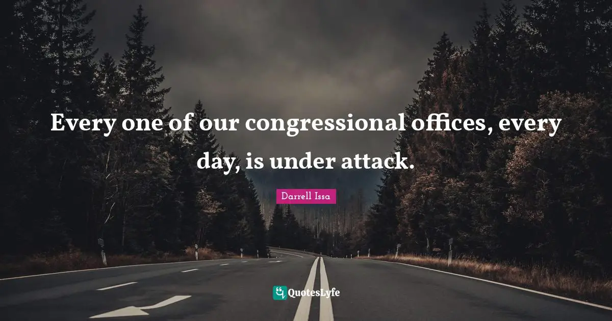 Every one of our congressional offices, every day, is under attack.