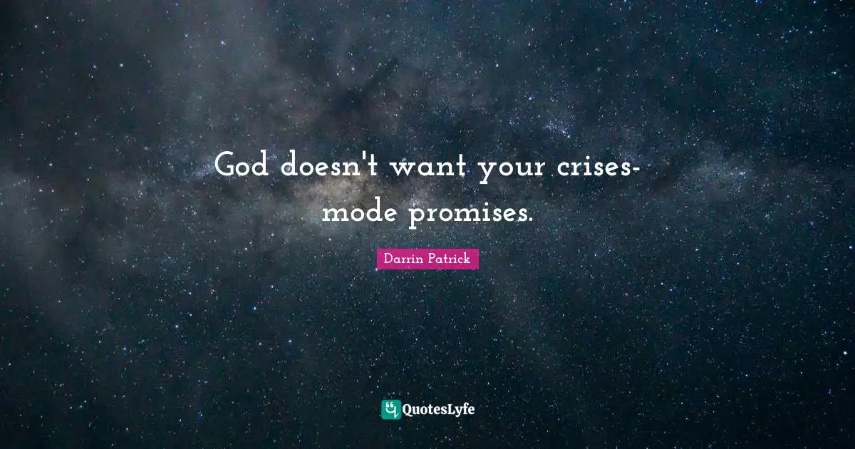 God doesn't want your crises-mode promises.