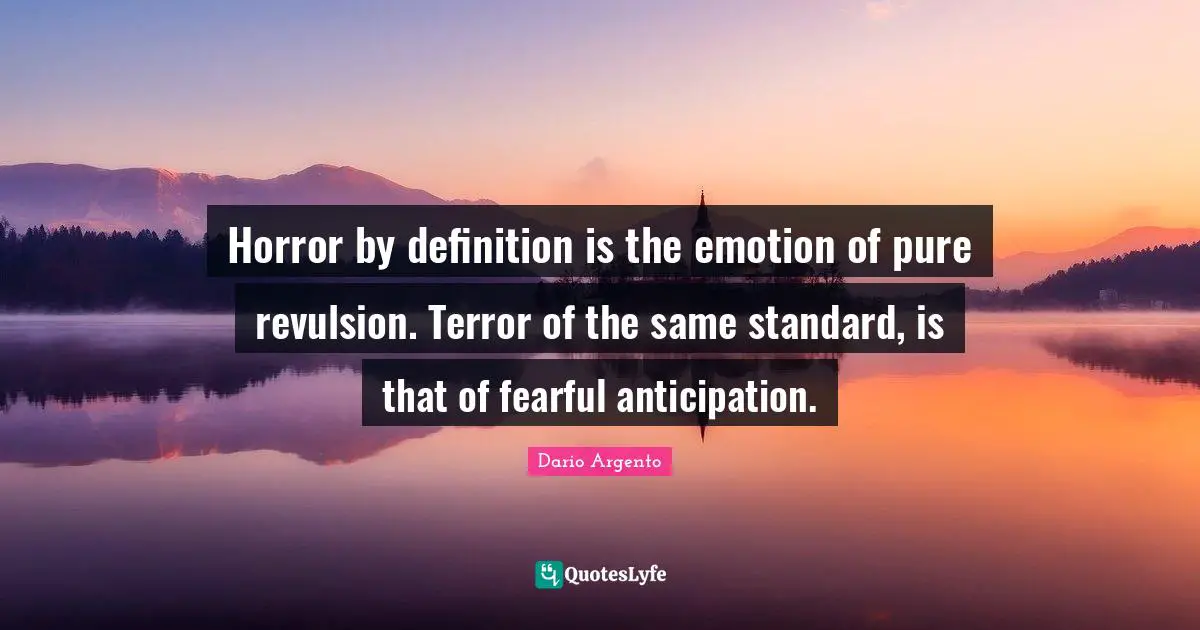 Horror by definition is the emotion of pure revulsion. Terror of the same standard, is that of fearful anticipation.