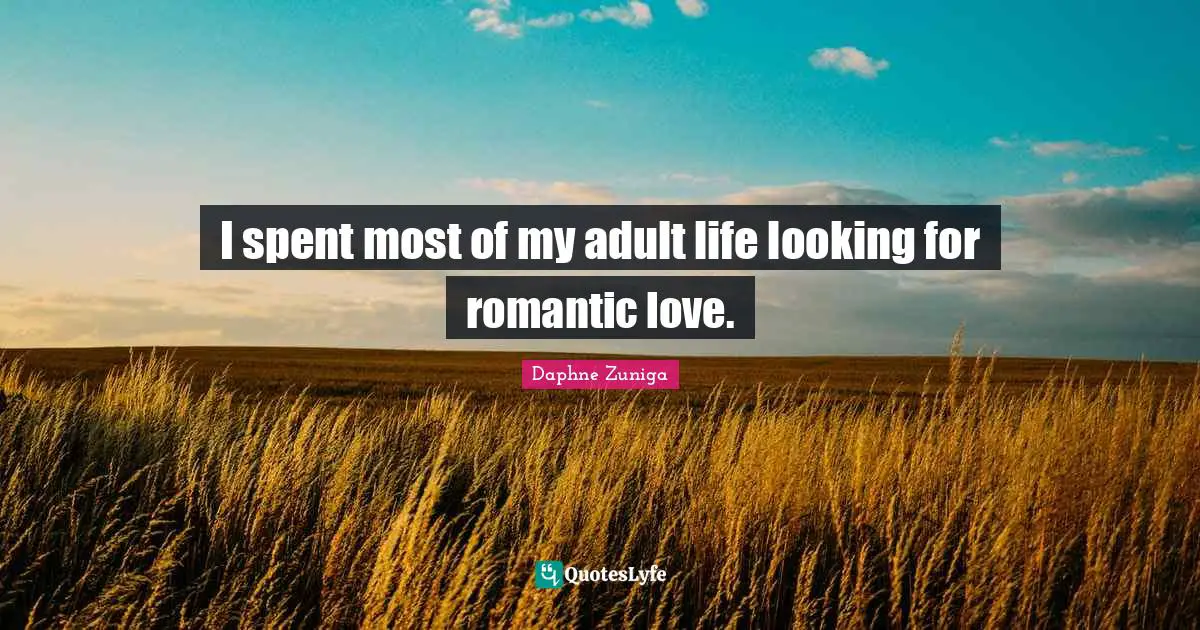 I spent most of my adult life looking for romantic love.