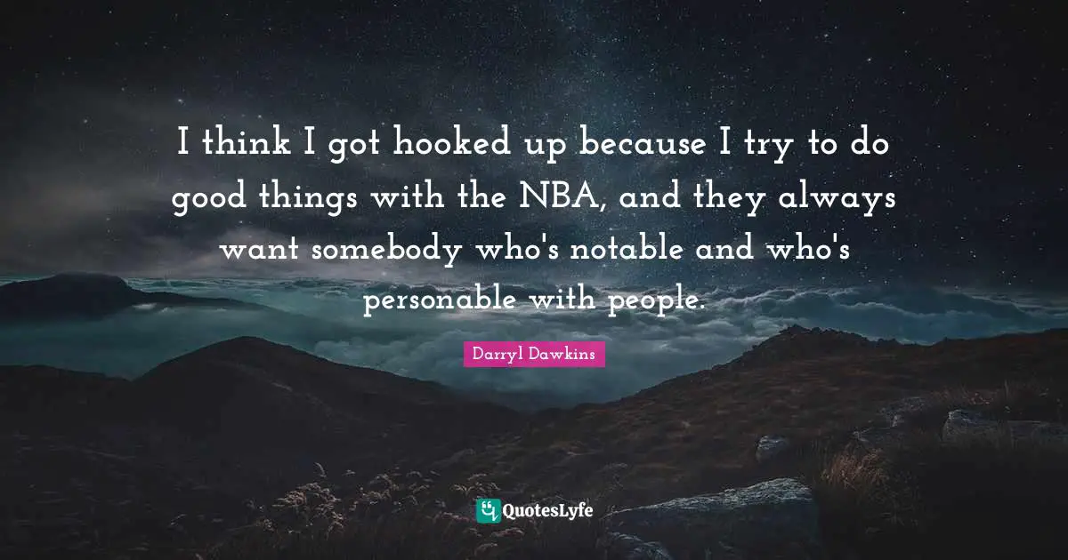 Hooked Quotes: "I think I got hooked up because I try to do good things with the NBA, and they always want somebody who's notable and who's personable with people."
