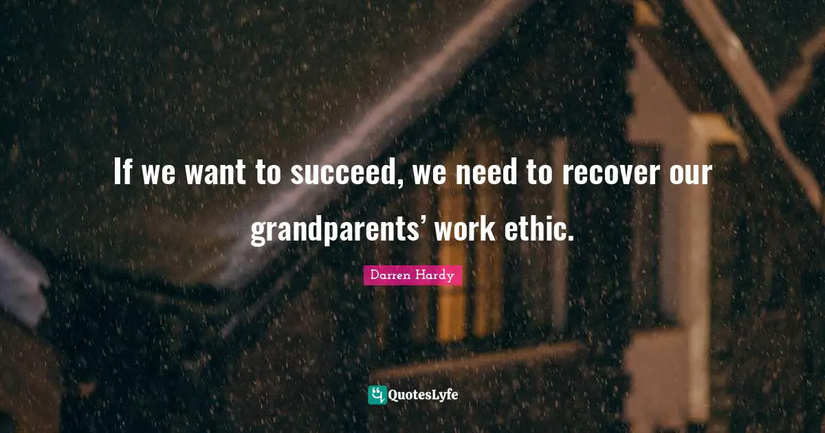 If we want to succeed, we need to recover our grandparents’ work ethic.