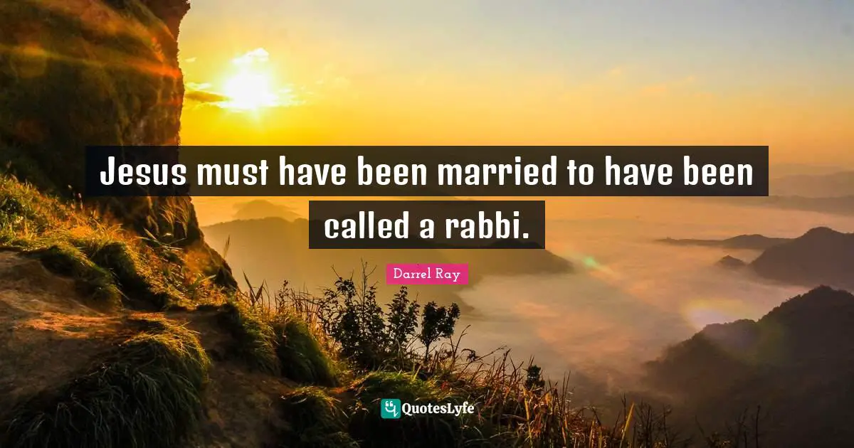 Jesus must have been married to have been called a rabbi.