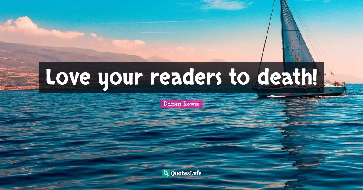 Love your readers to death!