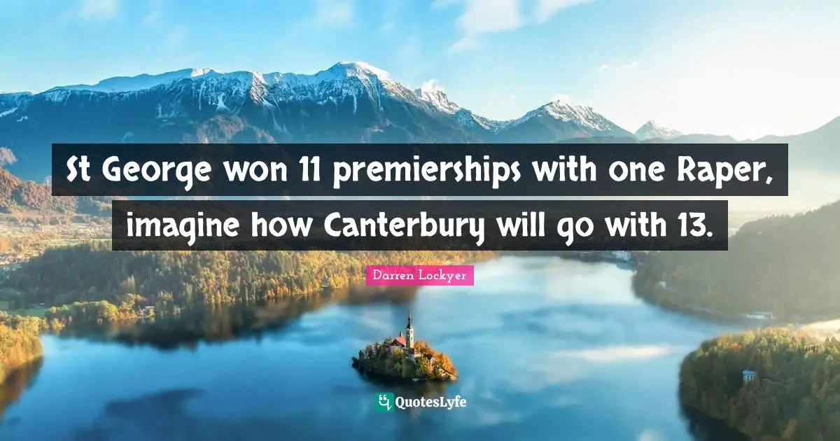 St George won 11 premierships with one Raper, imagine how Canterbury will go with 13.