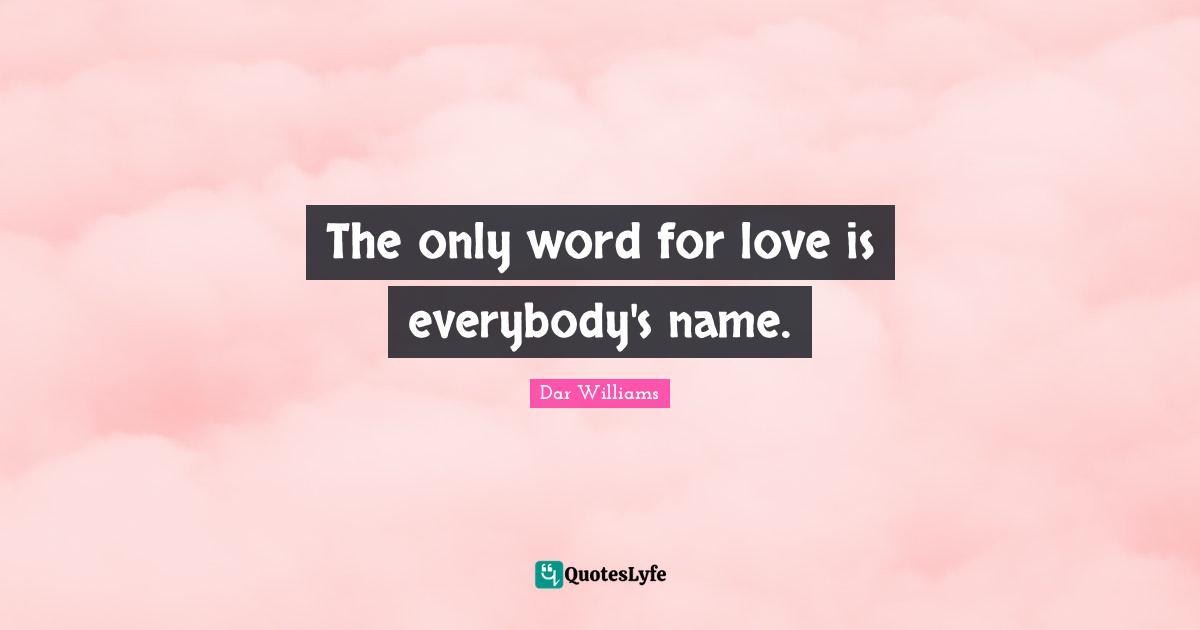 The only word for love is everybody's name.