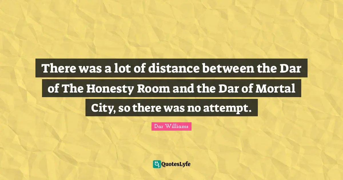 There was a lot of distance between the Dar of The Honesty Room and the Dar of Mortal City, so there was no attempt.