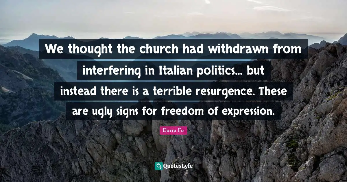 Terrible Quotes: "We thought the church had withdrawn from interfering in Italian politics... but instead there is a terrible resurgence. These are ugly signs for freedom of expression."