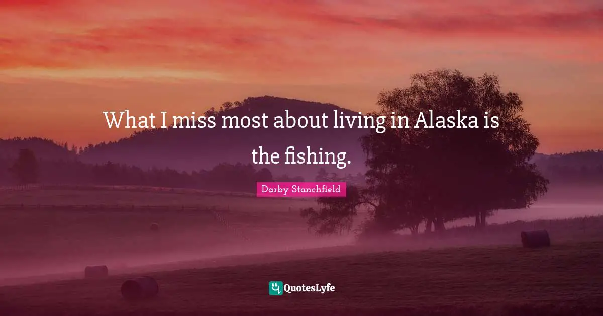 What I miss most about living in Alaska is the fishing.