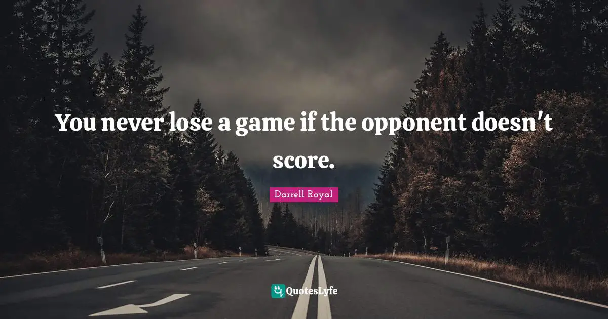 You never lose a game if the opponent doesn't score.